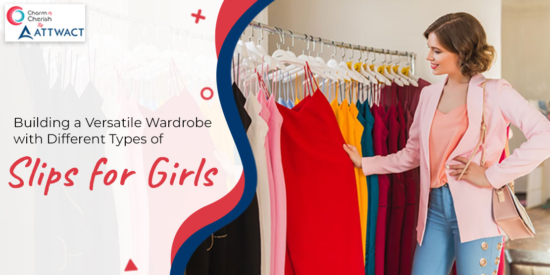 Building a Versatile Wardrobe with Different Types of Slips for Girls